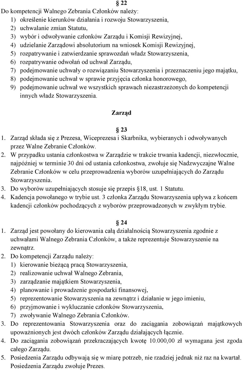 podejmowanie uchwały o rozwiązaniu Stowarzyszenia i przeznaczeniu jego majątku, 8) podejmowanie uchwał w sprawie przyjęcia członka honorowego, 9) podejmowanie uchwał we wszystkich sprawach