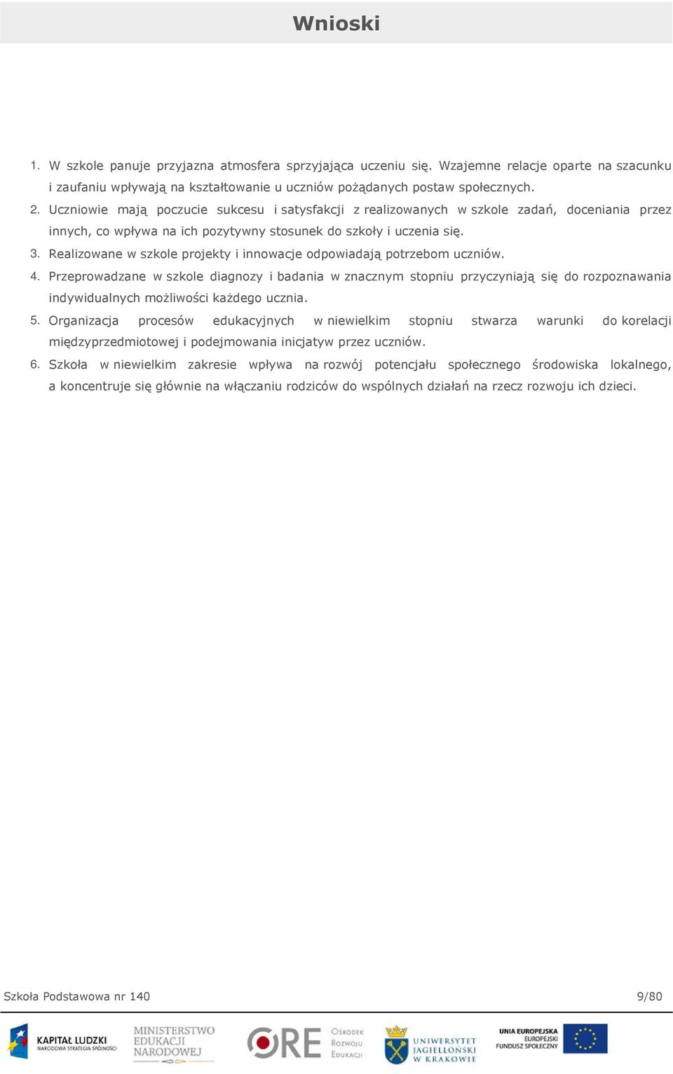 Realizowane w szkole projekty i innowacje odpowiadają potrzebom uczniów. 4.