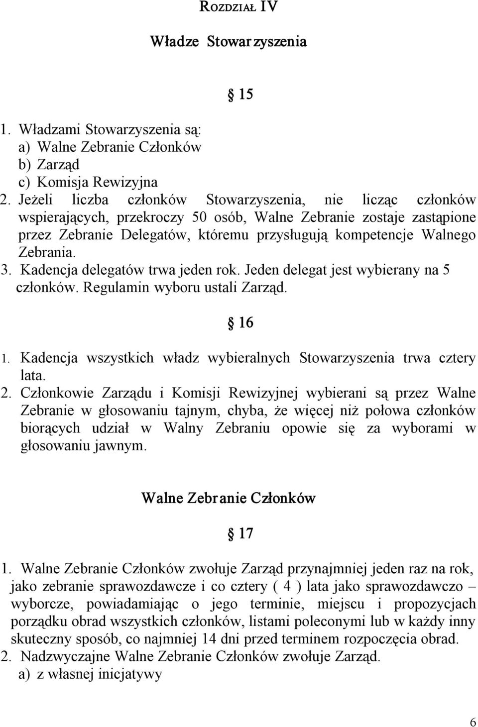 Zebrania. 3. Kadencja delegatów trwa jeden rok. Jeden delegat jest wybierany na 5 członków. Regulamin wyboru ustali Zarząd. 16 1.