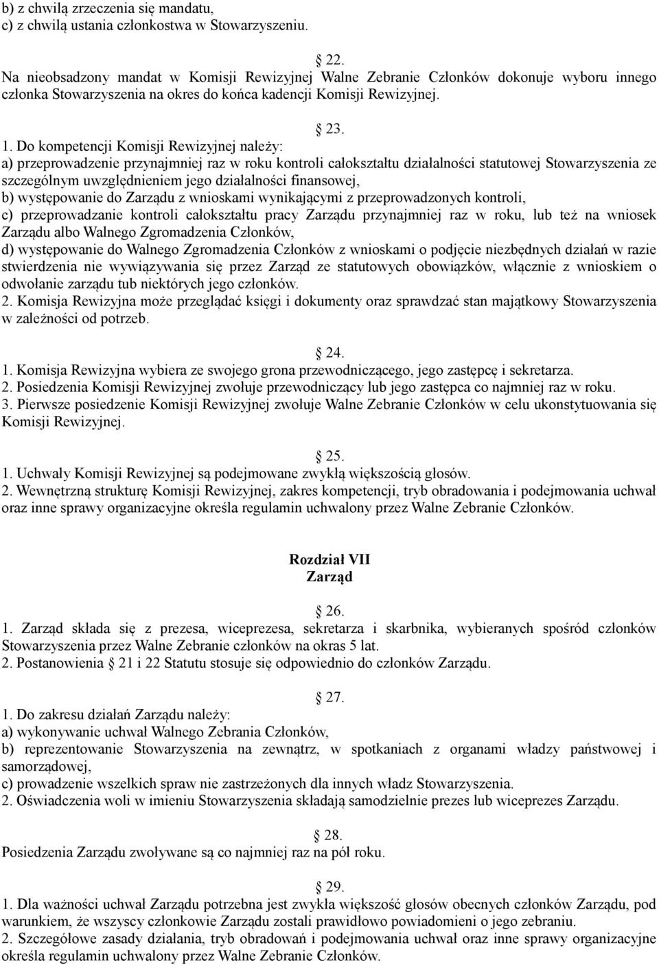 Do kompetencji Komisji Rewizyjnej należy: a) przeprowadzenie przynajmniej raz w roku kontroli całokształtu działalności statutowej Stowarzyszenia ze szczególnym uwzględnieniem jego działalności