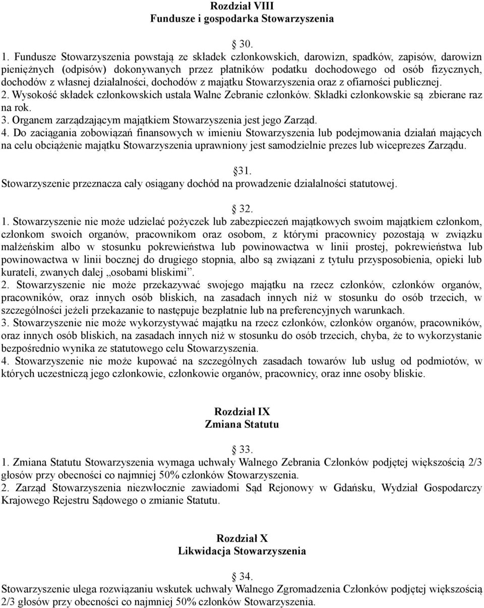 własnej działalności, dochodów z majątku Stowarzyszenia oraz z ofiarności publicznej. 2. Wysokość składek członkowskich ustala Walne Zebranie członków. Składki członkowskie są zbierane raz na rok. 3.