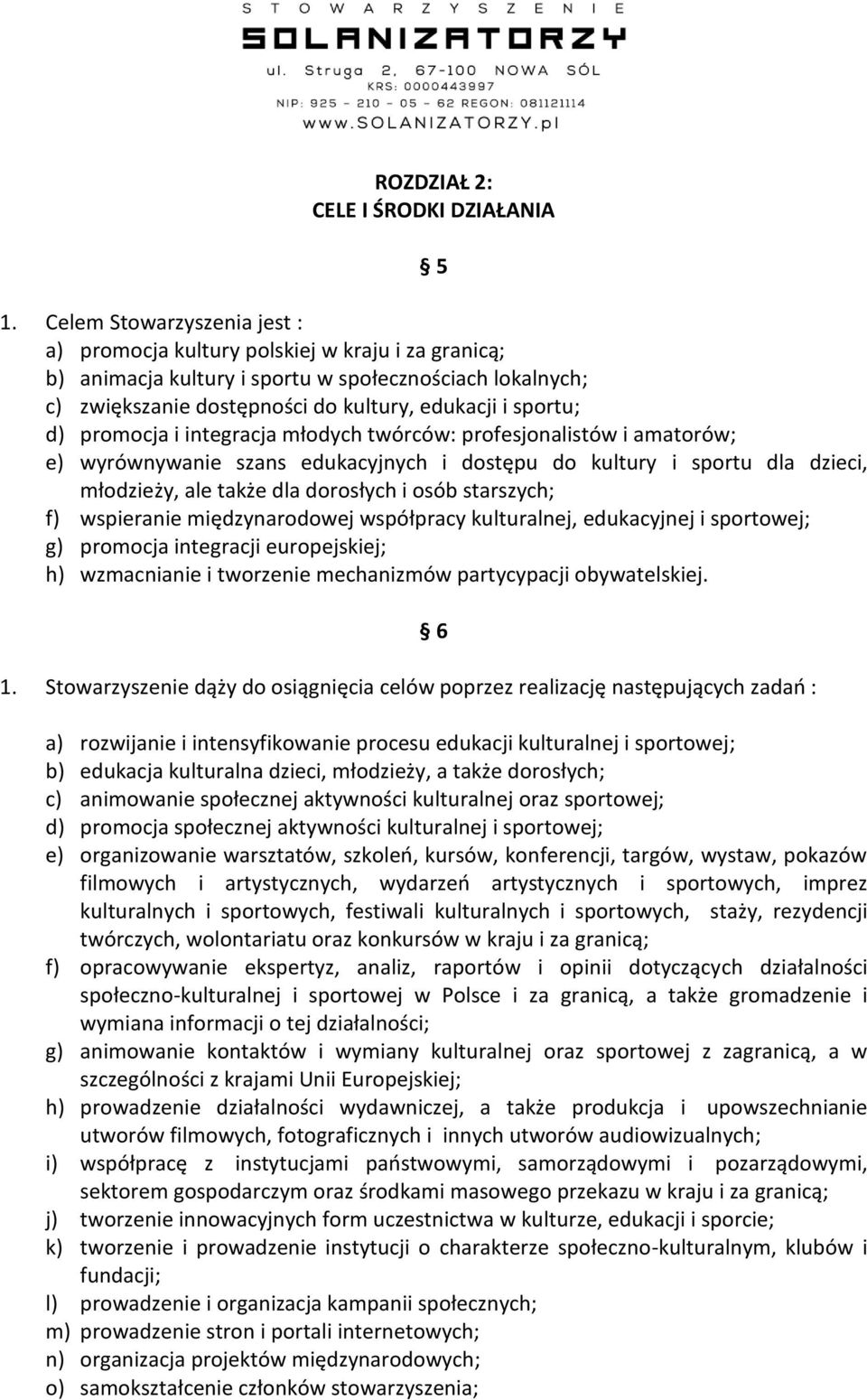 promocja i integracja młodych twórców: profesjonalistów i amatorów; e) wyrównywanie szans edukacyjnych i dostępu do kultury i sportu dla dzieci, młodzieży, ale także dla dorosłych i osób starszych;