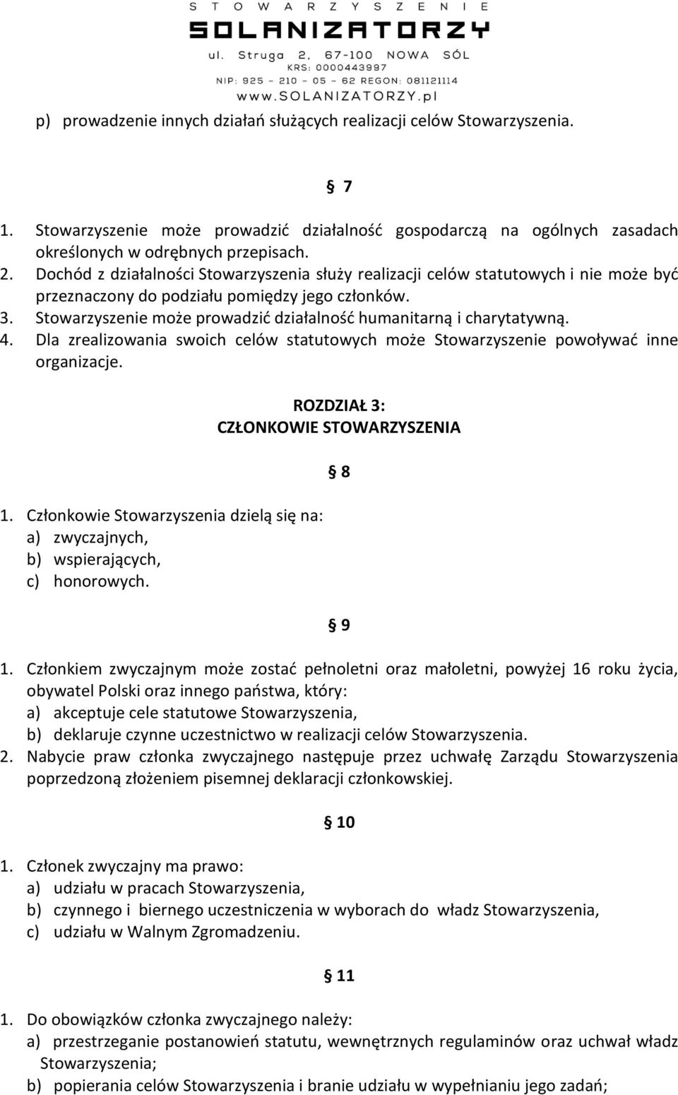 Stowarzyszenie może prowadzid działalnośd humanitarną i charytatywną. 4. Dla zrealizowania swoich celów statutowych może Stowarzyszenie powoływad inne organizacje. 1.