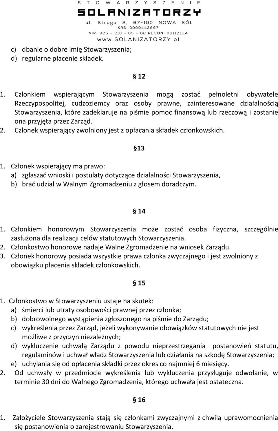finansową lub rzeczową i zostanie ona przyjęta przez Zarząd. 2. Członek wspierający zwolniony jest z opłacania składek członkowskich. 13 1.
