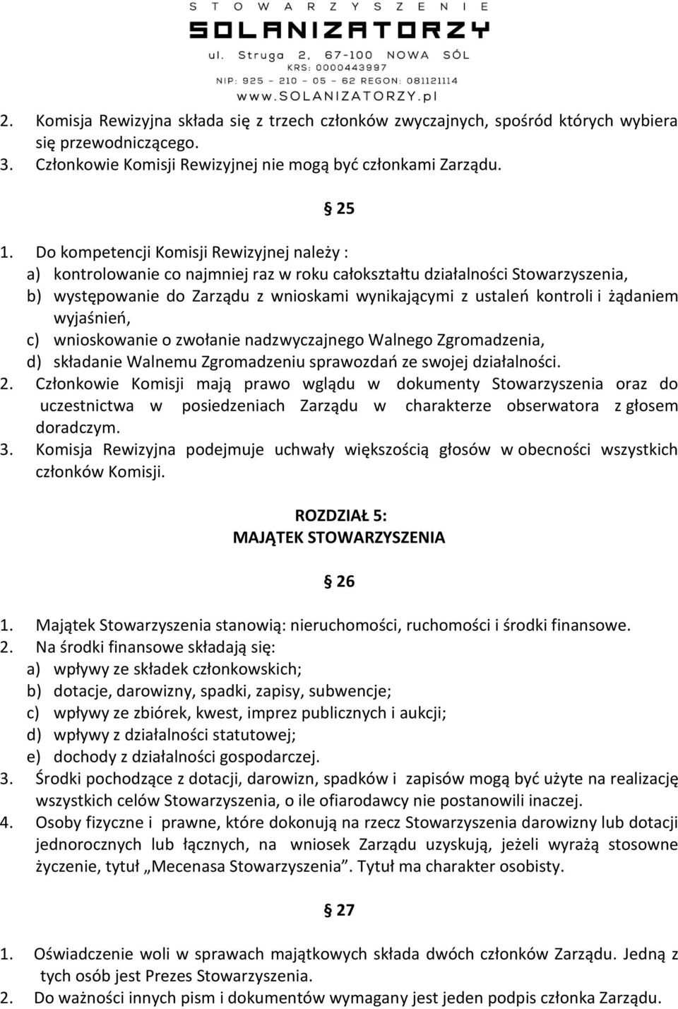 żądaniem wyjaśnieo, c) wnioskowanie o zwołanie nadzwyczajnego Walnego Zgromadzenia, d) składanie Walnemu Zgromadzeniu sprawozdao ze swojej działalności. 2.