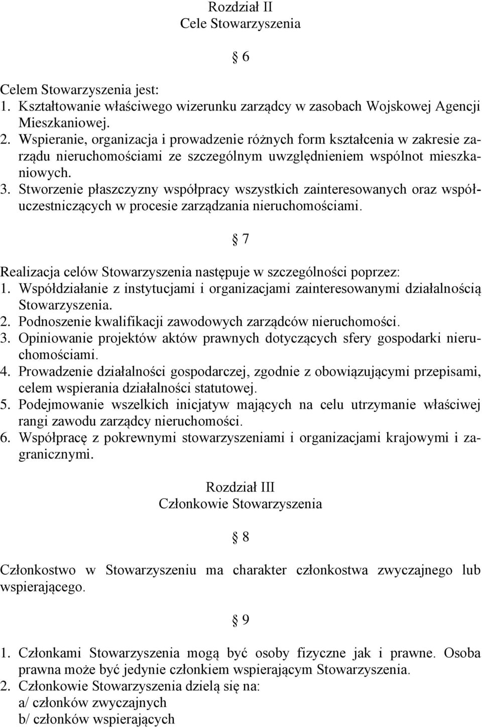 Stworzenie płaszczyzny współpracy wszystkich zainteresowanych oraz współuczestniczących w procesie zarządzania nieruchomościami. 7 Realizacja celów Stowarzyszenia następuje w szczególności poprzez: 1.