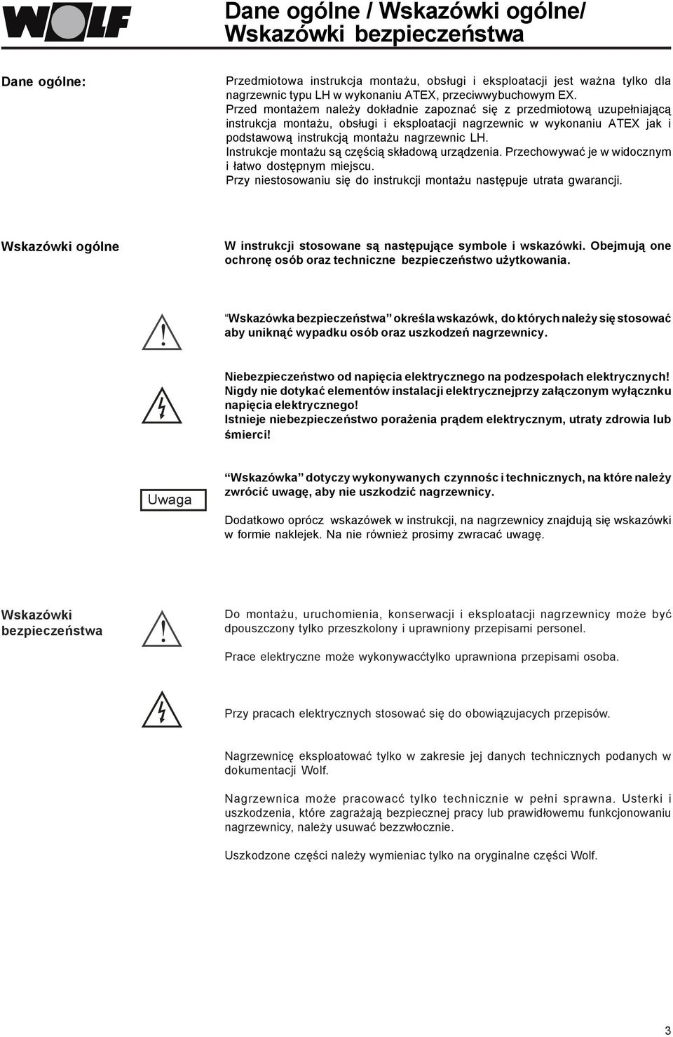 Przed montażem należy dokładnie zapoznać się z przedmiotową uzupełniającą instrukcja montażu, obsługi i eksploatacji nagrzewnic w wykonaniu ATEX jak i podstawową instrukcją montażu nagrzewnic LH.