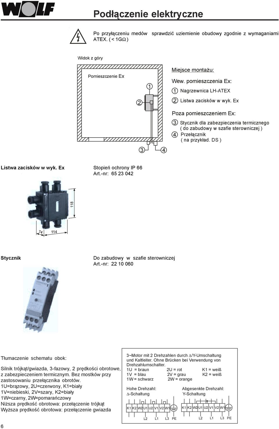 DS ) Listwa zacisków w wyk. Ex Stopień ochrony IP 66 Art.-nr: 65 0 118 7 Stycznik Do zabudowy w szafie sterowniczej Art.