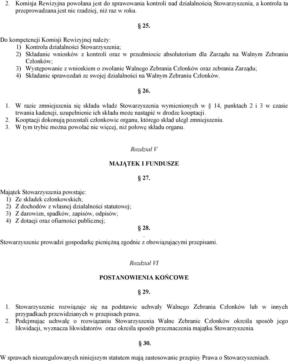 Występowanie z wnioskiem o zwołanie Walnego Zebrania Członków oraz zebrania Zarządu; 4) Składanie sprawozdań ze swojej działalności na Walnym Zebraniu Członków. 26. 1.