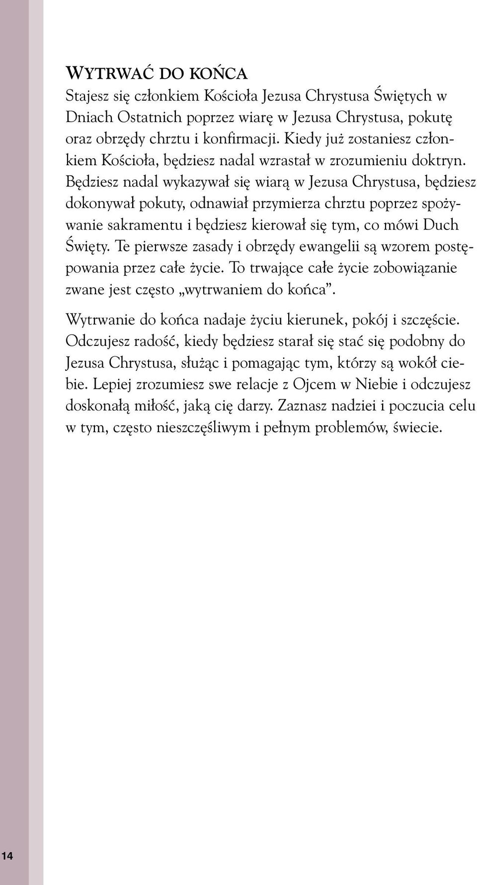 B dziesz nadal wykazywa si wiarà w Jezusa Chrystusa, b dziesz dokonywa pokuty, odnawia przymierza chrztu poprzez spo ywanie sakramentu i b dziesz kierowa si tym, co mówi Duch Âwi ty.