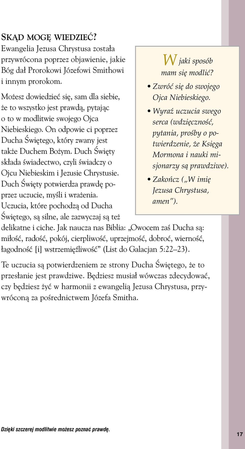 Duch Âwi ty sk ada Êwiadectwo, czyli Êwiadczy o Ojcu Niebieskim i Jezusie Chrystusie. Duch Âwi ty potwierdza prawd poprzez uczucie, myêli i wra enia.