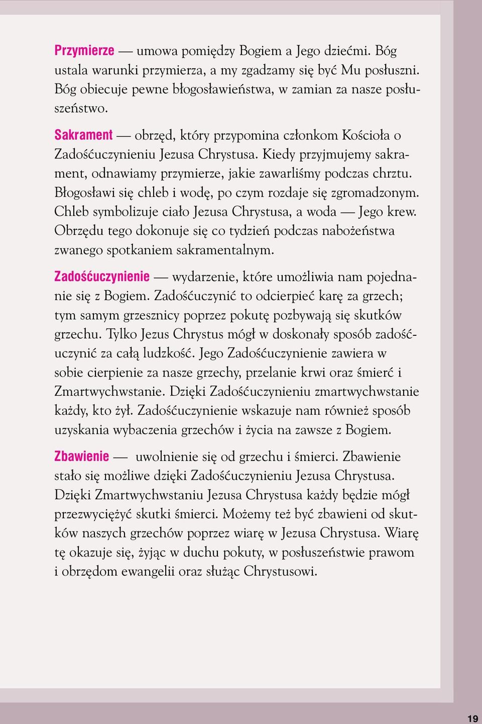 B ogos awi si chleb i wod, po czym rozdaje si zgromadzonym. Chleb symbolizuje cia o Jezusa Chrystusa, a woda Jego krew.