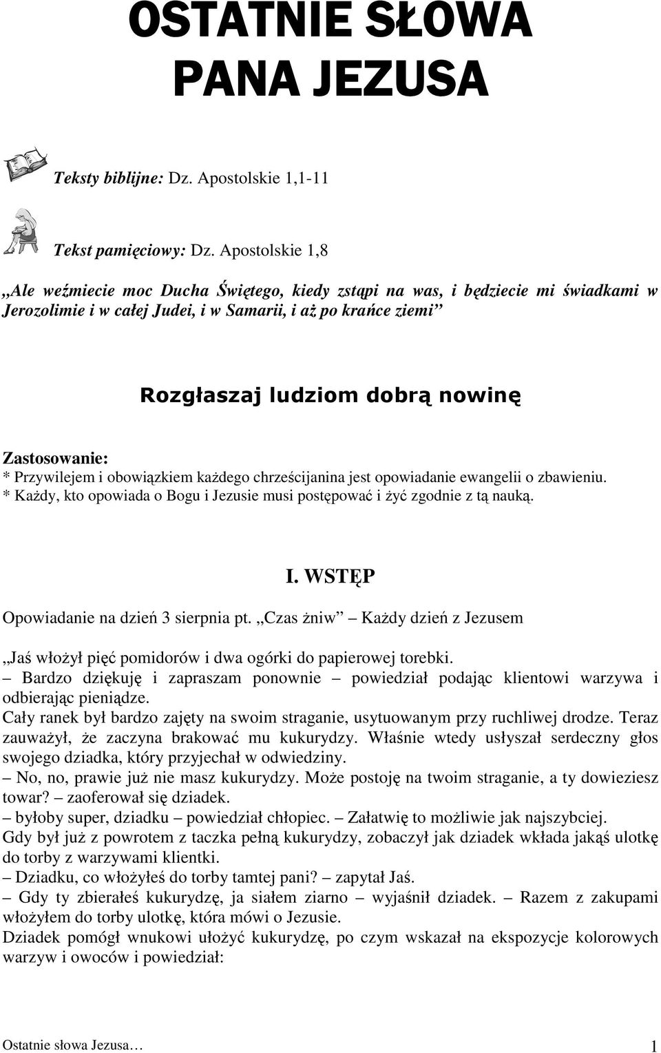 Zastosowanie: * Przywilejem i obowiązkiem każdego chrześcijanina jest opowiadanie ewangelii o zbawieniu. * Każdy, kto opowiada o Bogu i Jezusie musi postępować i żyć zgodnie z tą nauką. I.