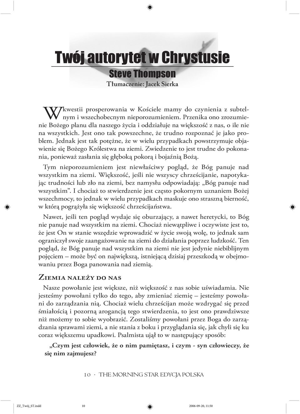 Jednak jest tak potężne, że w wielu przypadkach powstrzymuje objawienie się Bożego Królestwa na ziemi. Zwiedzenie to jest trudne do pokonania, ponieważ zasłania się głęboką pokorą i bojaźnią Bożą.