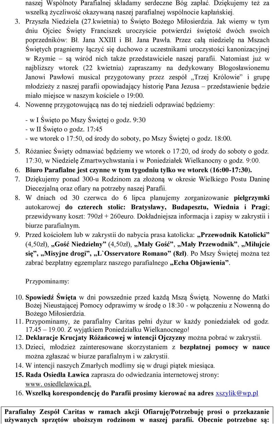 Przez całą niedzielę na Mszach Świętych pragniemy łączyć się duchowo z uczestnikami uroczystości kanonizacyjnej w Rzymie są wśród nich także przedstawiciele naszej parafii.