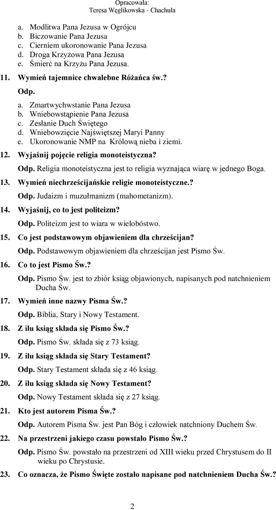 Ukoronowanie NMP na Królową nieba i ziemi. 12. Wyjaśnij pojęcie religia monoteistyczna? Odp. Religia monoteistyczna jest to religia wyznająca wiarę w jednego Boga. 13.