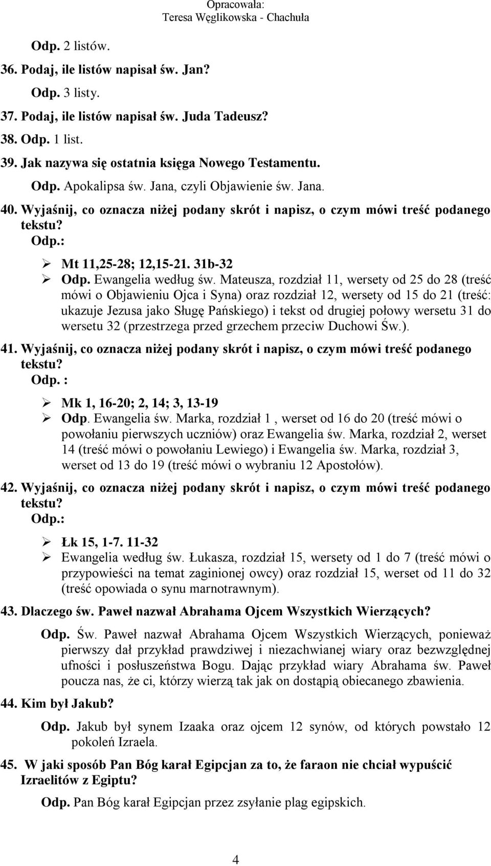 Mateusza, rozdział 11, wersety od 25 do 28 (treść mówi o Objawieniu Ojca i Syna) oraz rozdział 12, wersety od 15 do 21 (treść: ukazuje Jezusa jako Sługę Pańskiego) i tekst od drugiej połowy wersetu