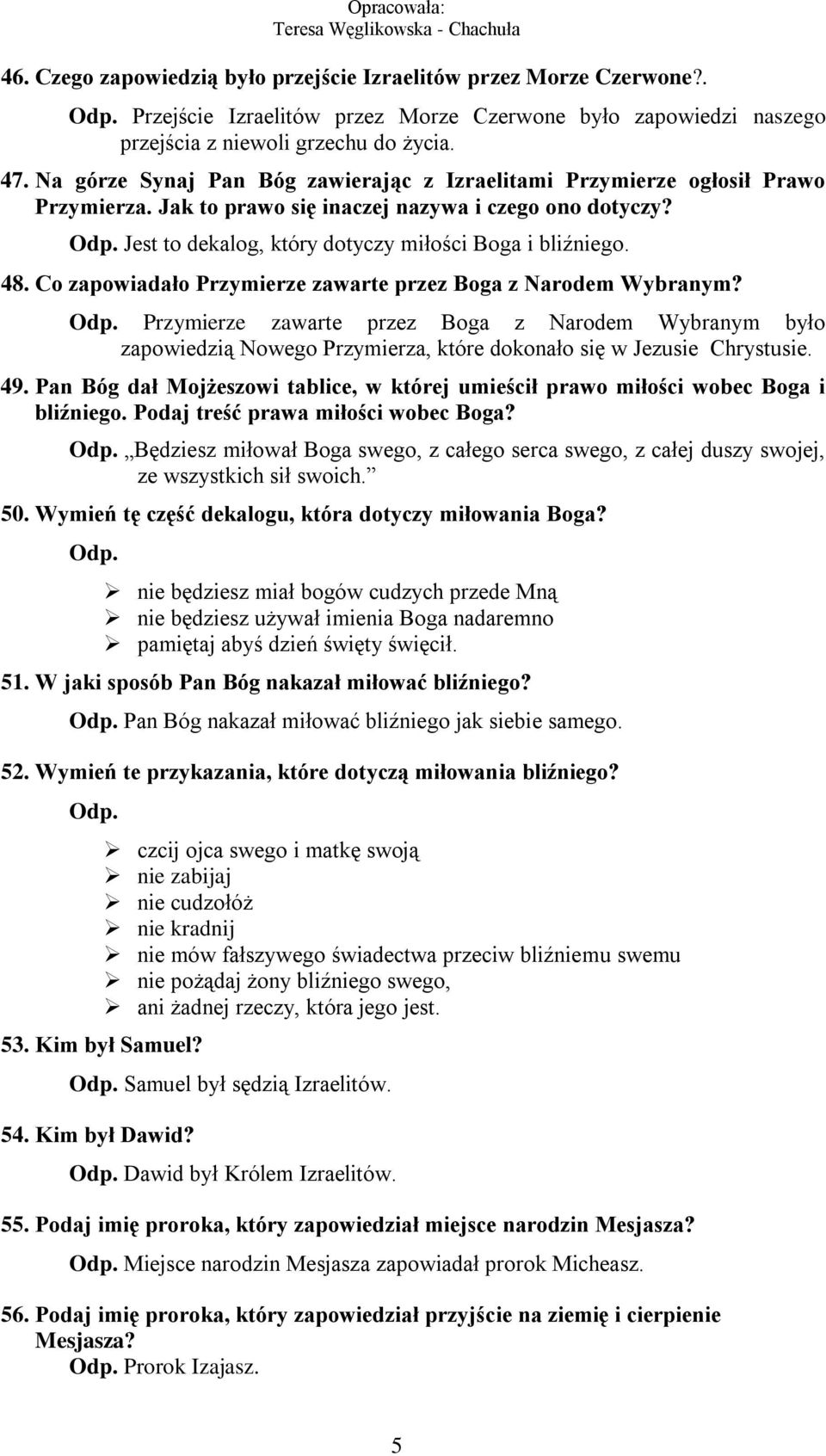 48. Co zapowiadało Przymierze zawarte przez Boga z Narodem Wybranym? Odp. Przymierze zawarte przez Boga z Narodem Wybranym było zapowiedzią Nowego Przymierza, które dokonało się w Jezusie Chrystusie.