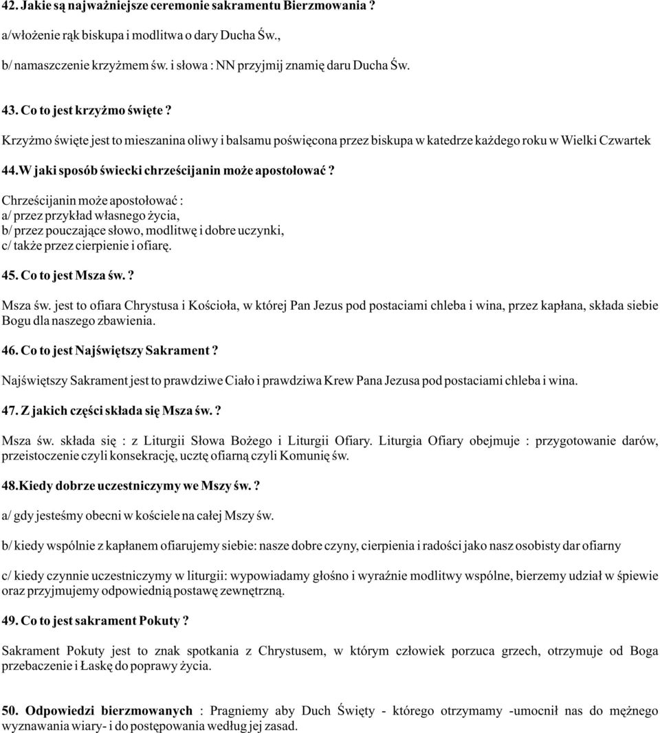 Chrzeœcijanin mo e aposto³owaæ : a/ przez przyk³ad w³asnego ycia, b/ przez pouczaj¹ce s³owo, modlitwê i dobre uczynki, c/ tak e przez cierpienie i ofiarê. 45. Co to jest Msza œw.