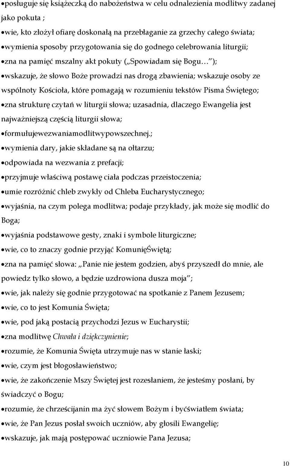 pomagają w rozumieniu tekstów Pisma Świętego; zna strukturę czytań w liturgii słowa; uzasadnia, dlaczego Ewangelia jest najważniejszą częścią liturgii słowa; formułujewezwaniamodlitwypowszechnej.