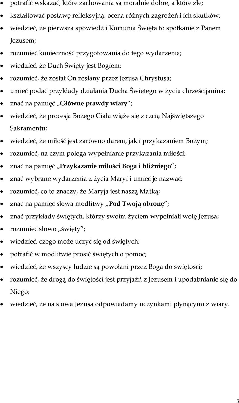 Ducha Świętego w życiu chrześcijanina; znać na pamięć Główne prawdy wiary ; wiedzieć, że procesja Bożego Ciała wiąże się z czcią Najświętszego Sakramentu; wiedzieć, że miłość jest zarówno darem, jak