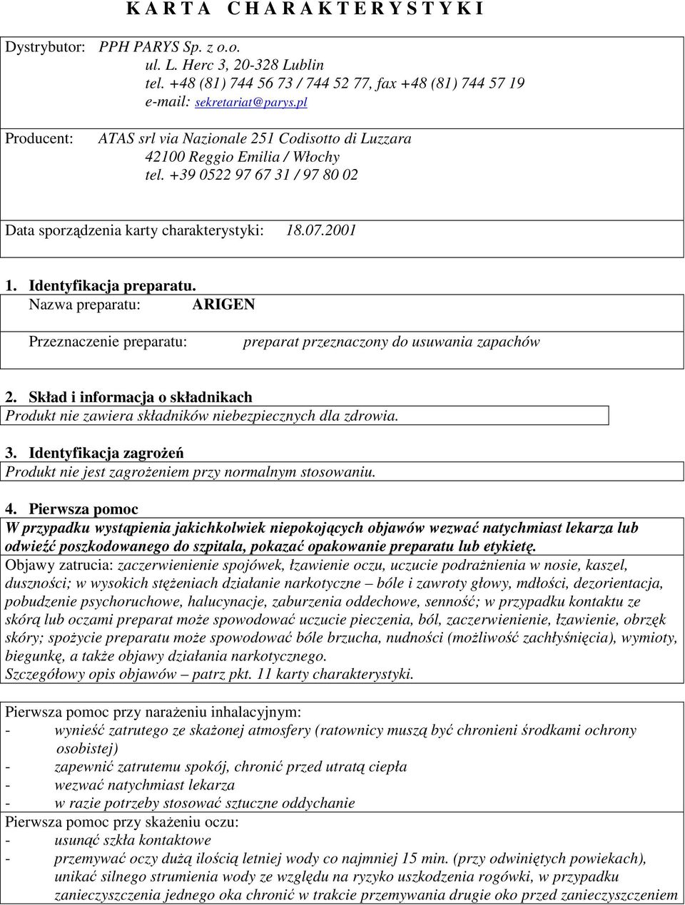 Identyfikacja preparatu. Nazwa preparatu: ARIGEN Przeznaczenie preparatu: preparat przeznaczony do usuwania zapachów 2.