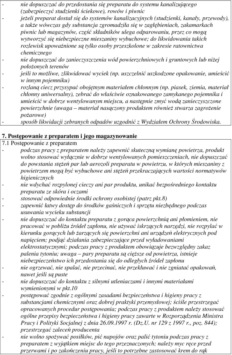 mieszaniny wybuchowe; do likwidowania takich rozlewisk upowaŝnione są tylko osoby przeszkolone w zakresie ratownictwa chemicznego - nie dopuszczać do zanieczyszczenia wód powierzchniowych i