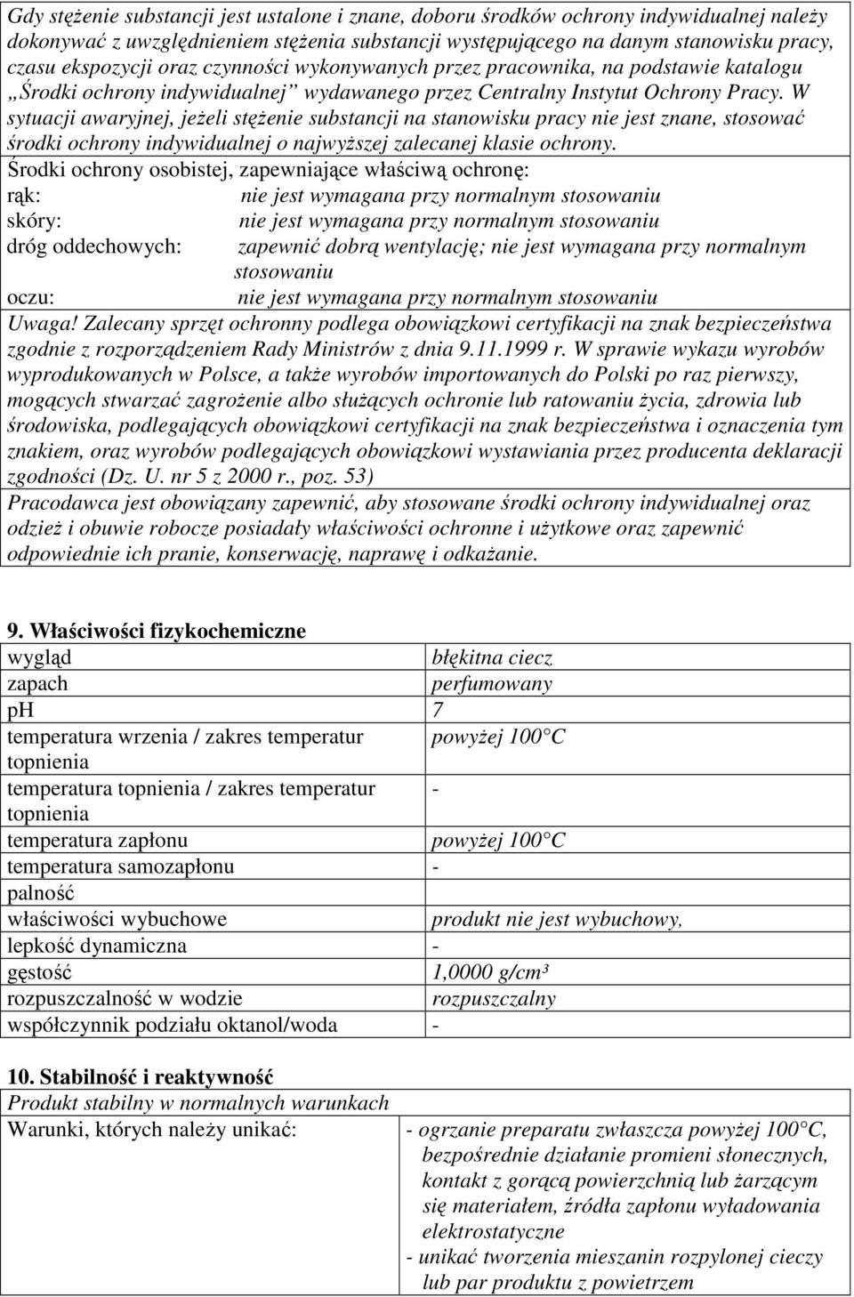 W sytuacji awaryjnej, jeŝeli stęŝenie substancji na stanowisku pracy nie jest znane, stosować środki ochrony indywidualnej o najwyŝszej zalecanej klasie ochrony.