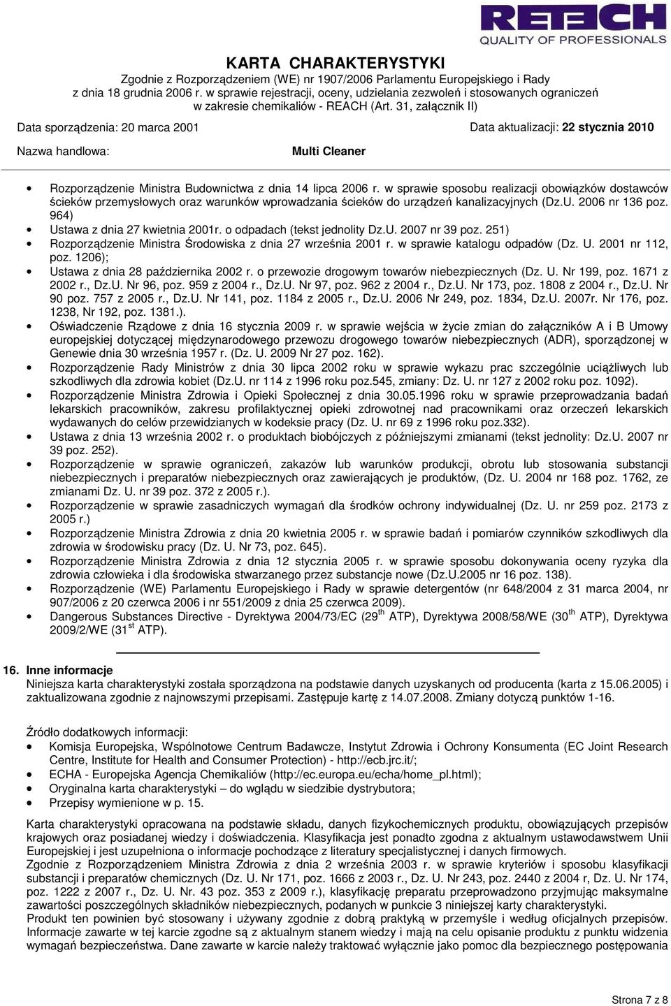 w sprawie katalogu odpadów (Dz. U. 2001 nr 112, poz. 1206); Ustawa z dnia 28 października 2002 r. o przewozie drogowym towarów niebezpiecznych (Dz. U. Nr 199, poz. 1671 z 2002 r., Dz.U. Nr 96, poz.