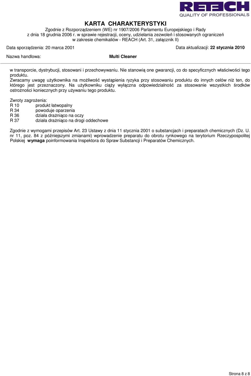 Na użytkowniku ciąży wyłączna odpowiedzialność za stosowanie wszystkich środków ostrożności koniecznych przy używaniu tego produktu.