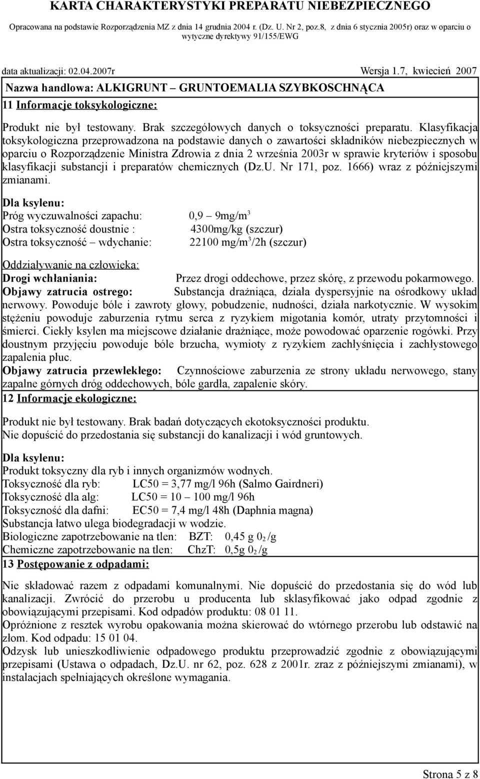 sposobu klasyfikacji substancji i preparatów chemicznych (Dz.U. Nr 171, poz. 1666) wraz z późniejszymi zmianami.