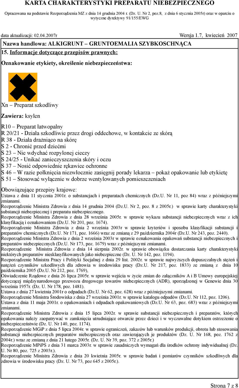 rękawice ochronne S 46 W razie połknięcia niezwłocznie zasięgnij porady lekarza pokaż opakowanie lub etykietę S 51 Stosować wyłącznie w dobrze wentylowanych pomieszczeniach Obowiązujące przepisy