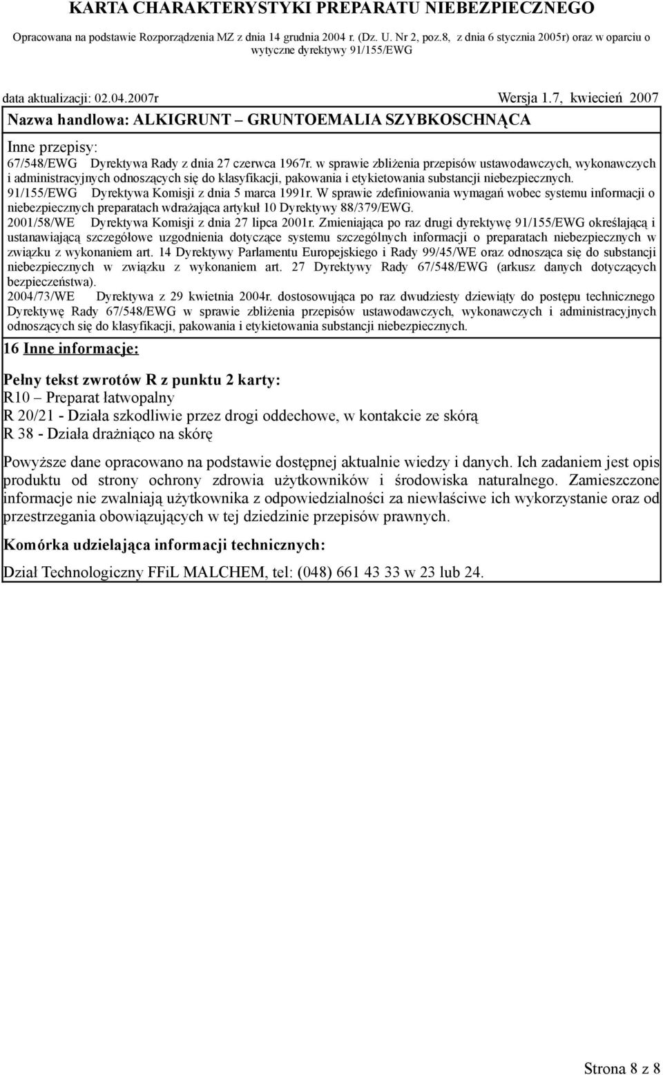 91/155/EWG Dyrektywa Komisji z dnia 5 marca 1991r. W sprawie zdefiniowania wymagań wobec systemu informacji o niebezpiecznych preparatach wdrażająca artykuł 10 Dyrektywy 88/379/EWG.