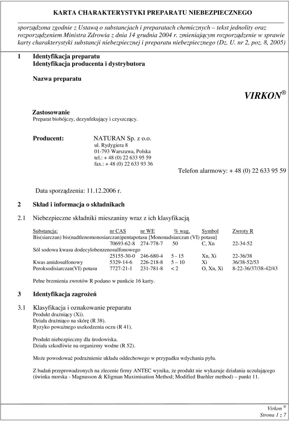 2 Skład i informacja o składnikach 2.1 Niebezpieczne składniki mieszaniny wraz z ich klasyfikacją Substancja: nr CAS nr WE % wag.