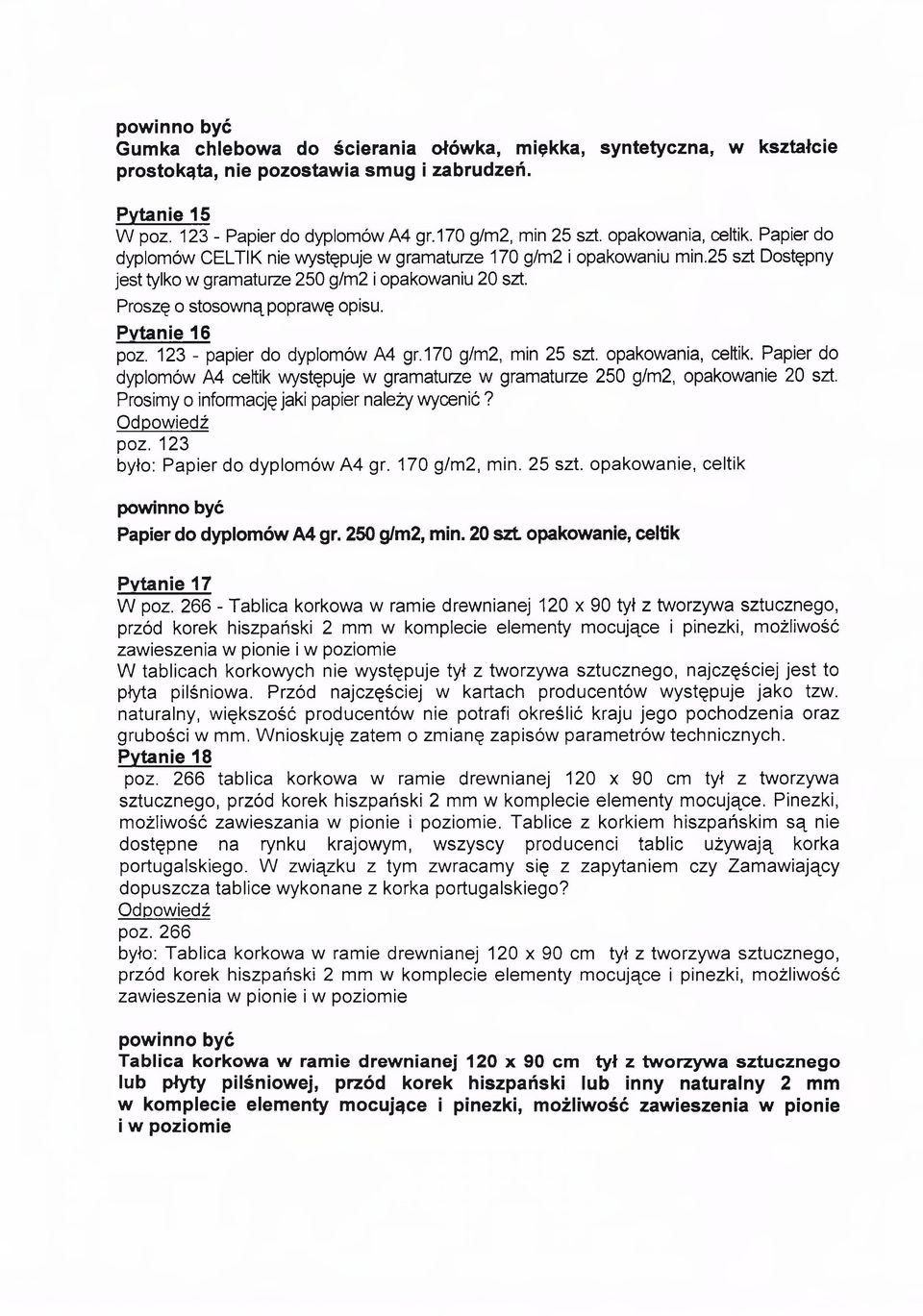 Proszę o stosowną poprawę opisu. Pytanie 16 poz. 123 - papier do dyplomów A4 gr.170 g/m2, min 25 szt. opakowania, celtik.