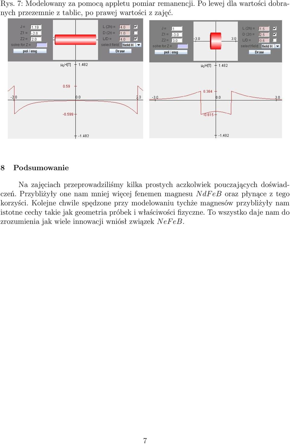 8 Podsumowanie Na zajęciach przeprowadziliśmy kilka prostych aczkolwiek pouczających doświadczeń.