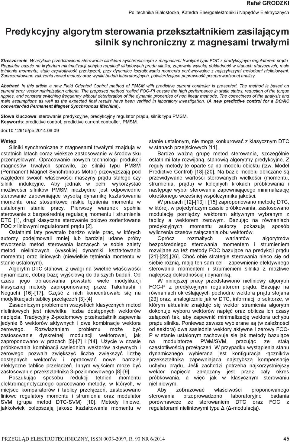 Regulator bazuje na kryterium minimalizacji uchybu regulacji kładowych prądu ilnika, zapewnia wyoką dokładność w tanach tatycznych, małe tętnienia momentu, tałą czętotliwość przełączeń, przy dynamice