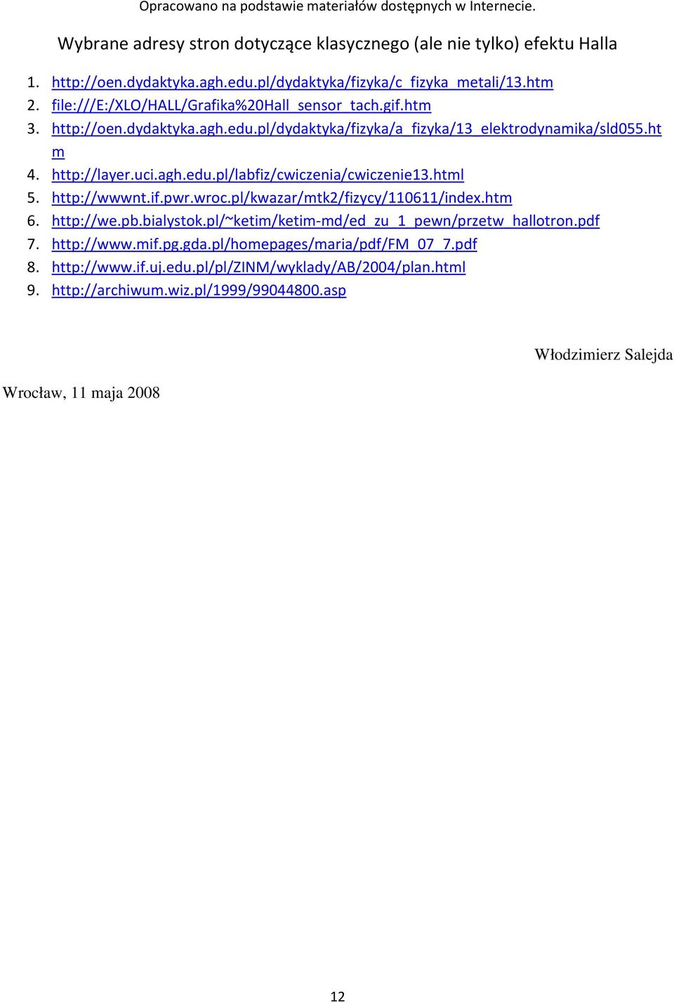 http://layer.uci.agh.edu.pl/labfiz/cwiczenia/cwiczenie13.html 5. http://wwwnt.if.pwr.wroc.pl/kwazar/mtk2/fizycy/110611/index.htm 6. http://we.pb.bialystok.