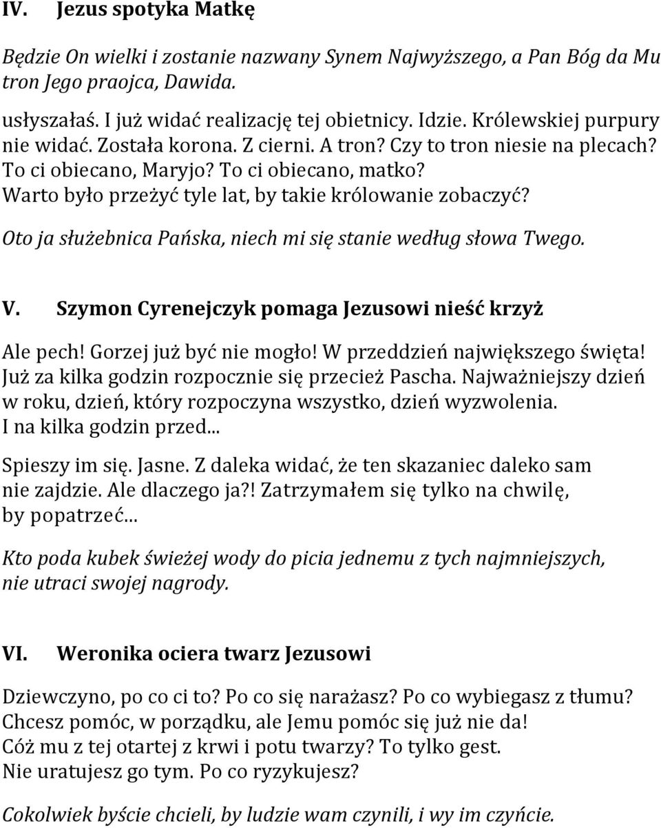 Warto było przeżyć tyle lat, by takie królowanie zobaczyć? Oto ja służebnica Pańska, niech mi się stanie według słowa Twego. V. Szymon Cyrenejczyk pomaga Jezusowi nieść krzyż Ale pech!