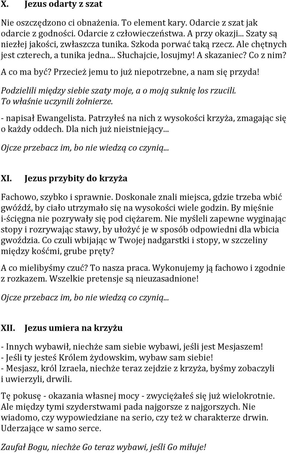 Podzielili między siebie szaty moje, a o moją suknię los rzucili. To właśnie uczynili żołnierze. - napisał Ewangelista. Patrzyłeś na nich z wysokości krzyża, zmagając się o każdy oddech.