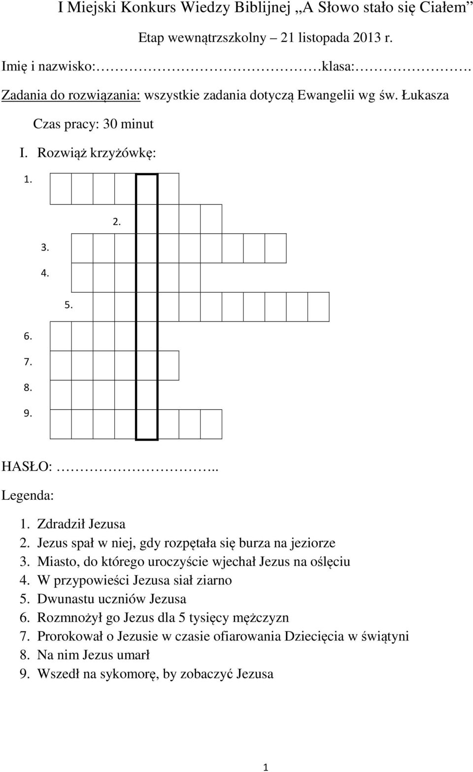 Zdradził Jezusa 2. Jezus spał w niej, gdy rozpętała się burza na jeziorze 3. Miasto, do którego uroczyście wjechał Jezus na oślęciu 4.