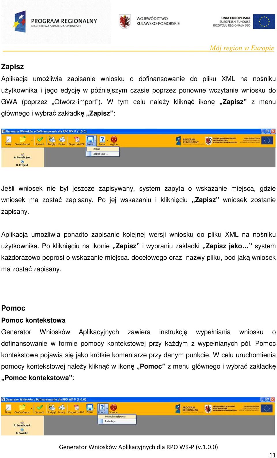 Po jej wskazaniu i kliknięciu Zapisz wniosek zostanie zapisany. Aplikacja umoŝliwia ponadto zapisanie kolejnej wersji wniosku do pliku XML na nośniku uŝytkownika.