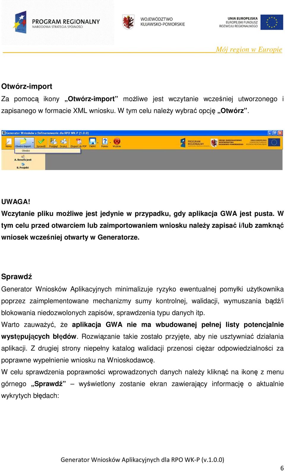 W tym celu przed otwarciem lub zaimportowaniem wniosku naleŝy zapisać i/lub zamknąć wniosek wcześniej otwarty w Generatorze.