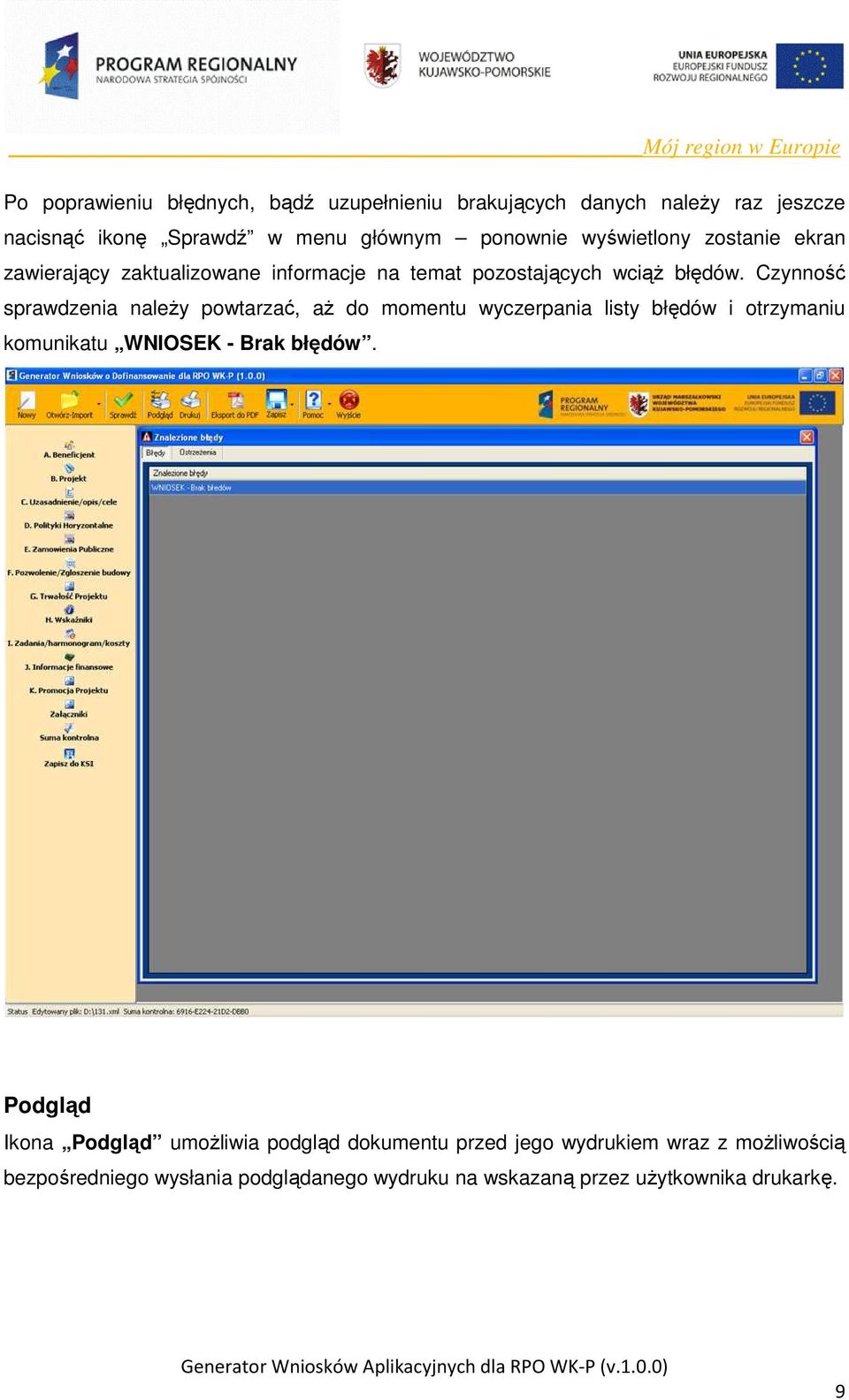 Czynność sprawdzenia naleŝy powtarzać, aŝ do momentu wyczerpania listy błędów i otrzymaniu komunikatu WNIOSEK - Brak błędów.