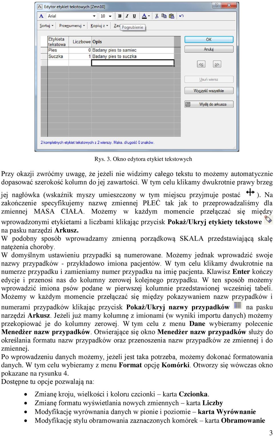 Na zakończenie specyfikujemy nazwę zmiennej PŁEĆ tak jak to przeprowadzaliśmy dla zmiennej MASA CIAŁA.