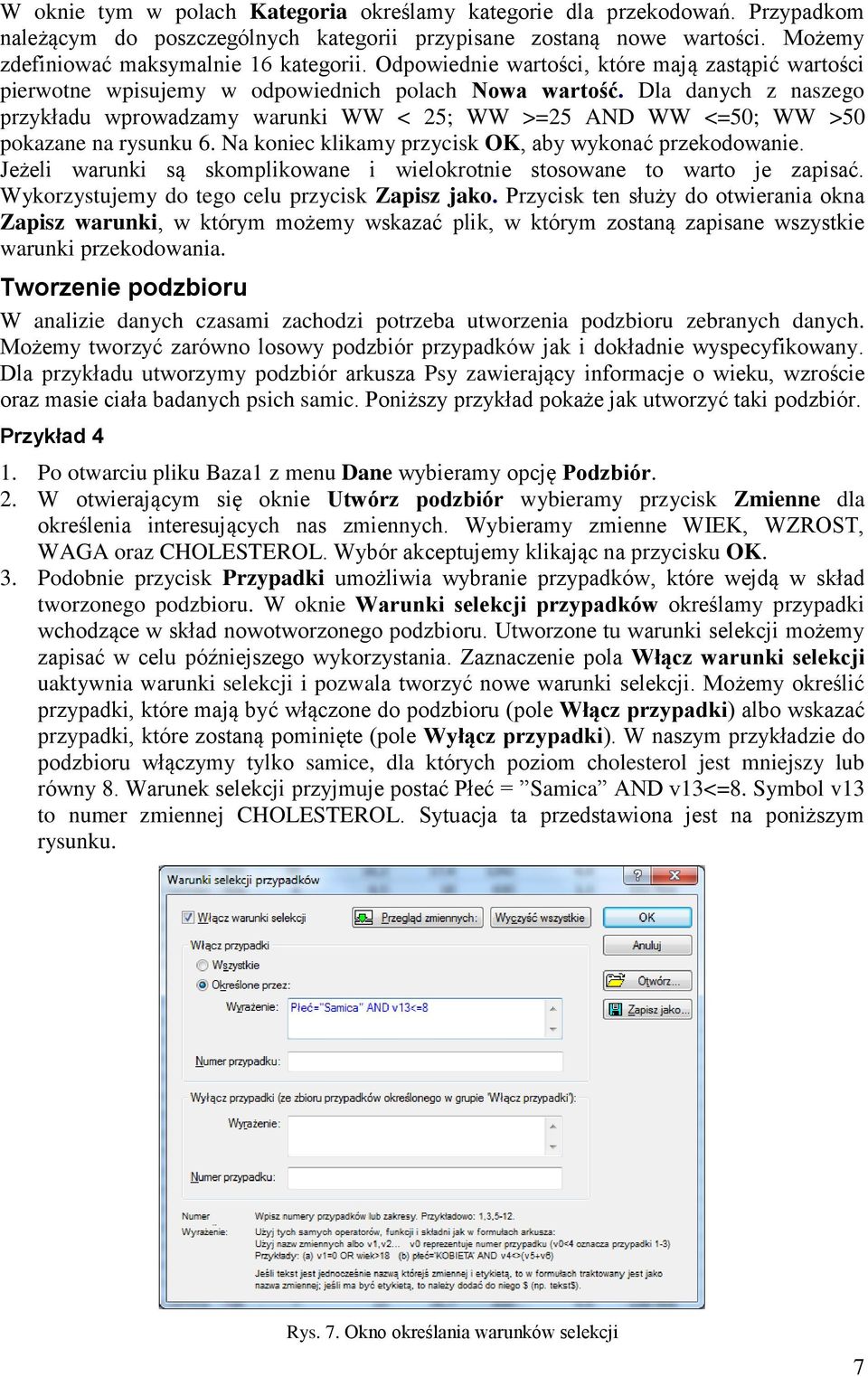 Dla danych z naszego przykładu wprowadzamy warunki WW < 25; WW >=25 AND WW <=50; WW >50 pokazane na rysunku 6. Na koniec klikamy przycisk OK, aby wykonać przekodowanie.