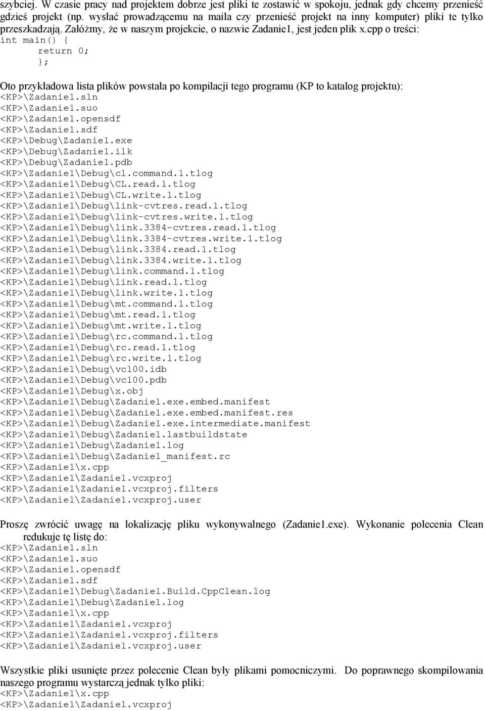 cpp o treści: int main() { return 0; }; Oto przykładowa lista plików powstała po kompilacji tego programu (KP to katalog projektu): <KP>\Zadanie1.sln <KP>\Zadanie1.suo <KP>\Zadanie1.