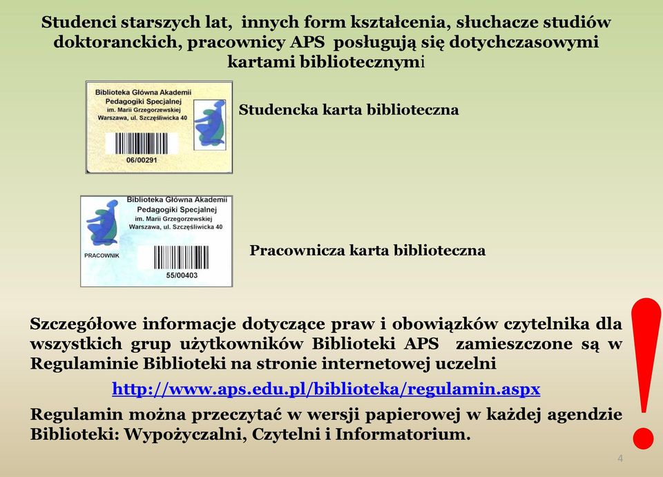 dla wszystkich grup użytkowników Biblioteki APS zamieszczone są w Regulaminie Biblioteki na stronie internetowej uczelni http://www.aps.edu.