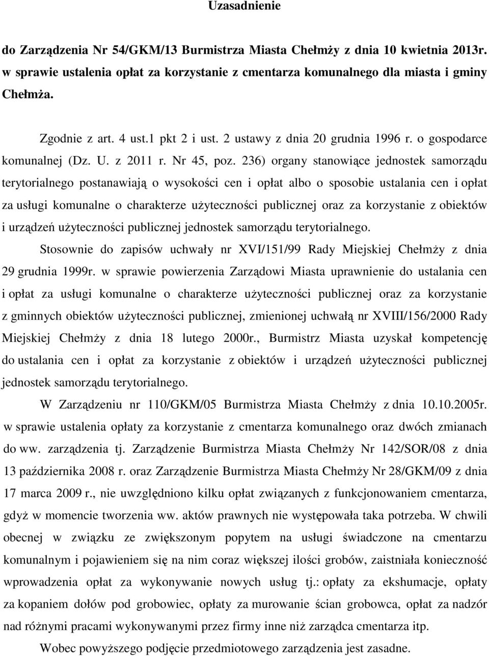 236) organy stanowiące jednostek samorządu terytorialnego postanawiają o wysokości cen i opłat albo o sposobie ustalania cen i opłat za usługi komunalne o charakterze uŝyteczności publicznej oraz za