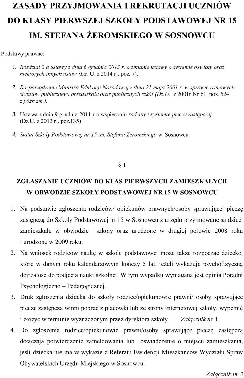 w sprawie ramowych statutów publicznego przedszkola oraz publicznych szkół (Dz.U. z 2001r Nr 61, poz. 624 z późn zm.). 3.